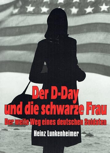 Der D-Day und die schwarze Frau: Der weite Weg eines deutschen Soldaten